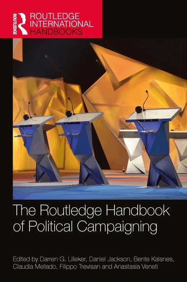 Darren Lilleker, Daniel Jackson, Bente Kalsnes, Claudia Mellado, Filippo Trevisan, Anastasia Veneti - Routledge Handbook of Political Campaigning, Inbunden