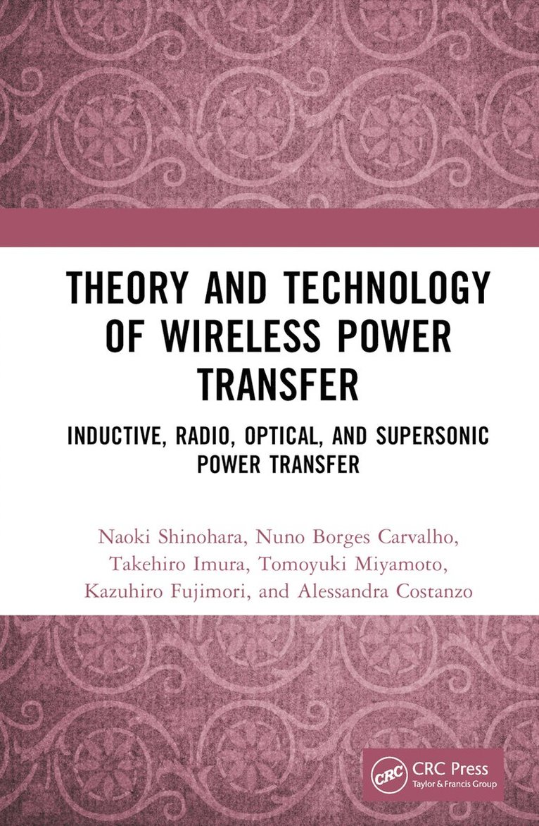 Naoki Shinohara, Nuno Borges Carvalho, Takehiro Imura, Tomoyuki Miyamoto, Kazuhiro Fujimori, Alessandra Costanzo, Naoki (Kyoto University) Shinohara, Nuno Borges (Kyoto University) Carvalho, Takehiro (Kyoto University) Imura, Tomoyuki (Kyoto University) Miyamoto, Kazuhiro (Kyoto University) Fujimori, Alessandra (Kyoto University) Costanzo - Theory and Technology of Wireless Power Transfer, Inbunden