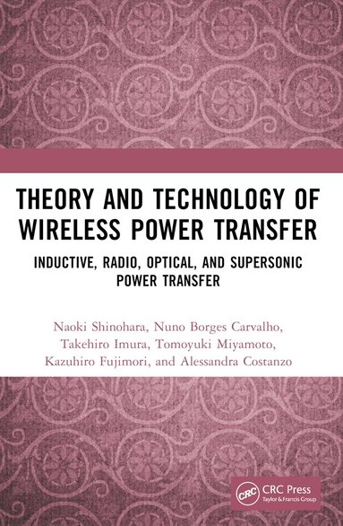 Naoki Shinohara, Nuno Borges Carvalho, Takehiro Imura, Tomoyuki Miyamoto, Kazuhiro Fujimori, Alessandra Costanzo - Theory and Technology of Wireless Power Transfer, Häftad