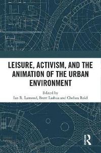 bokomslag Leisure, Activism, and the Animation of the Urban Environment