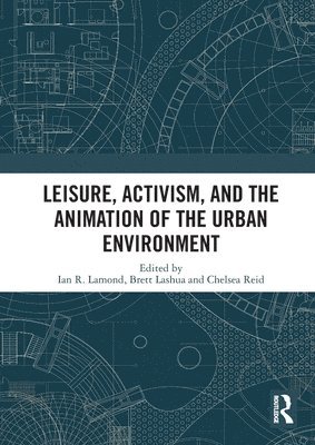 Leisure, Activism, and the Animation of the Urban Environment 1