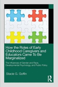 bokomslag How the Roles of Early Childhood Caregivers and Educators Came To Be Marginalized