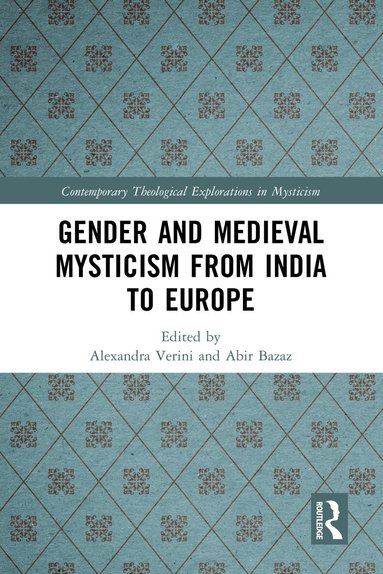 Alexandra Verini, Abir Bazaz - Gender and Medieval Mysticism from India to Europe, Inbunden