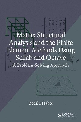 bokomslag Matrix Structural Analysis and the Finite Element Methods Using Scilab and Octave