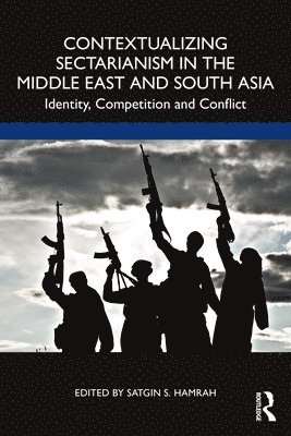 Contextualizing Sectarianism in the Middle East and South Asia 1