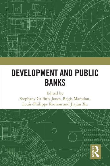 Stephany Griffith-Jones, Régis Marodon, Louis-Philippe Rochon, Jiajun Xu - Development and Public Banks, Inbunden