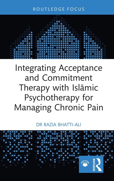 bokomslag Integrating Acceptance and Commitment Therapy with Isl?mic Psychotherapy for Managing Chronic Pain