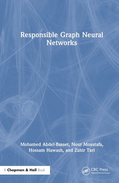 Mohamed Abdel-Basset, Nour Moustafa, Hossam Hawash, Zahir Tari - Responsible Graph Neural Networks, Inbunden