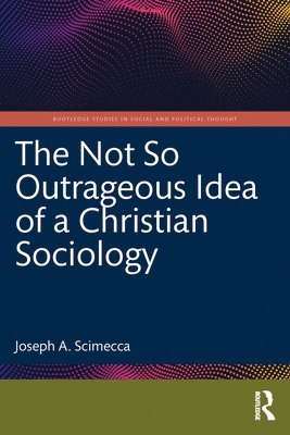 The Not So Outrageous Idea of a Christian Sociology 1