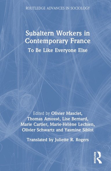 Olivier Masclet, Thomas Amossé, Lise Bernard, Marie Cartier, Marie-Hélène Lechien, Olivier Schwartz, Yasmine Siblot - Subaltern Workers in Contemporary France, Inbunden