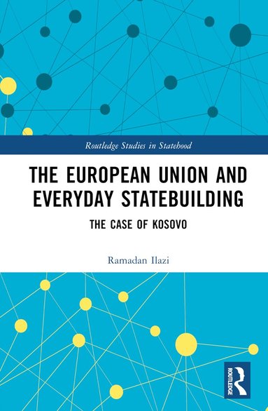 Ramadan Ilazi - European Union and Everyday Statebuilding, Inbunden