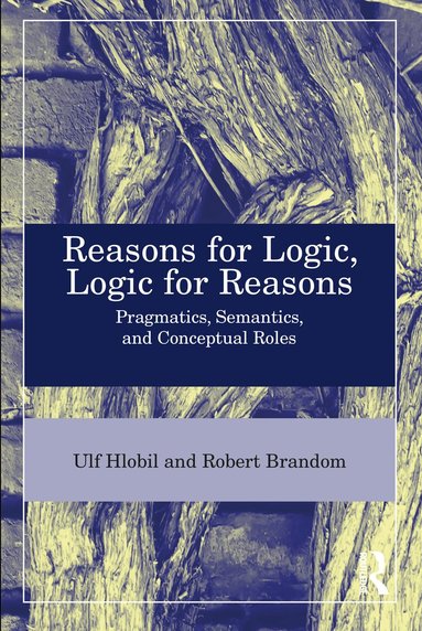 Ulf Hlobil, Robert B. Brandom - Reasons for Logic, Logic for Reasons, Inbunden