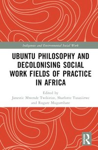 bokomslag Ubuntu Philosophy and Decolonising Social Work Fields of Practice in Africa