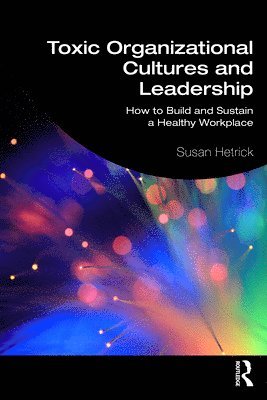 Susan Hetrick - Toxic Organizational Cultures and Leadership, Häftad