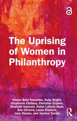 Ndana Bofu-Tawamba, Ruby Bright, Stephanie Clohesy, Christine Grumm, Musimbi Kanyoro, Helen LaKelly Hunt, Ana Oliveira, Laura Risimini, Jane Sloane, Jessica Tomlin - Uprising of Women in Philanthropy, Häftad
