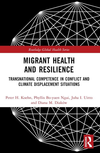 Peter H. Koehn, Phyllis Bo-Yuen Ngai, Juha I. Uitto, Diana M. Diaków - Migrant Health and Resilience, Häftad
