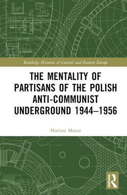 The Mentality of Partisans of the Polish Anti-Communist Underground 19441956 1