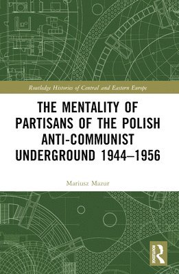 bokomslag The Mentality of Partisans of the Polish Anti-Communist Underground 19441956