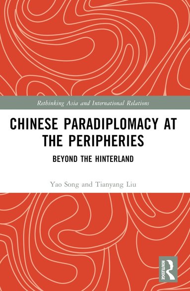 Yao Song, Tianyang Liu - Chinese Paradiplomacy at the Peripheries, Häftad