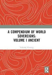 bokomslag A Compendium of World Sovereigns: Volume I Ancient