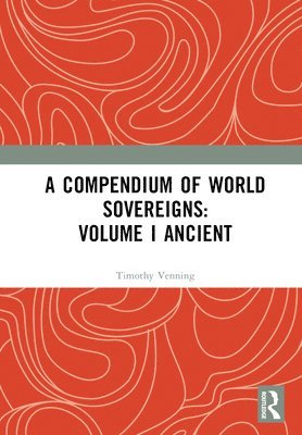 A Compendium of World Sovereigns: Volume I Ancient 1