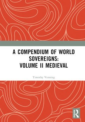 bokomslag A Compendium of Medieval World Sovereigns