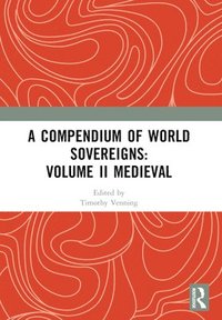 bokomslag A Compendium of Medieval World Sovereigns