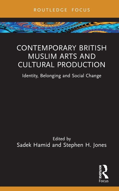 Sadek Hamid, Stephen H. Jones - Contemporary British Muslim Arts and Cultural Production, Inbunden