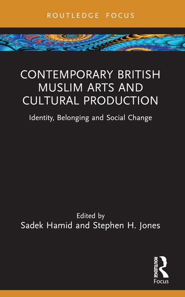 Sadek Hamid, Stephen H. Jones - Contemporary British Muslim Arts and Cultural Production, Häftad