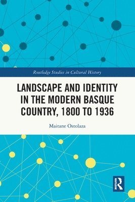 Landscape and Identity in the Modern Basque Country, 1800 to 1936 1