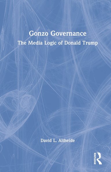 David L. Altheide - Gonzo Governance, Inbunden