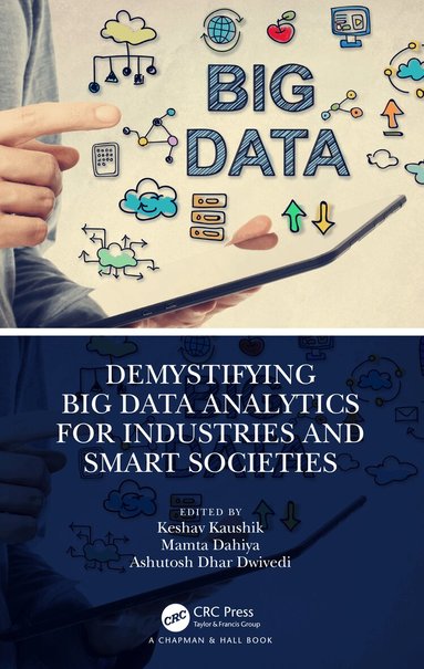 Keshav Kaushik, Mamta Dahiya, Ashutosh Dhar Dwivedi - Demystifying Big Data Analytics for Industries and Smart Societies, Häftad