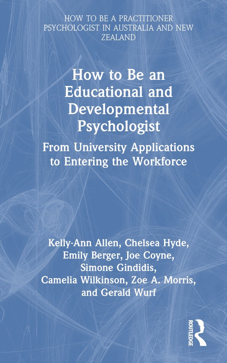Kelly-Ann Allen, Chelsea Hyde, Emily Berger, Joe Coyne, Simone Gindidis, Camelia Wilkinson, Zoe A. Morris, Gerald Wurf, Australia) Allen, Kelly-Ann (Monash University, Australia) Berger, Emily (Monash University - How to be an Educational and Developmental Psychologist, Inbunden