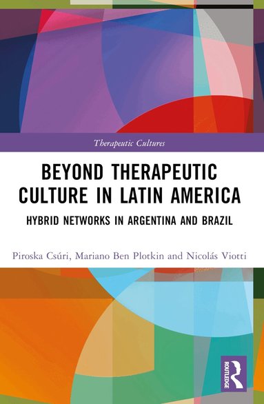 Piroska Csúri, Mariano Ben Plotkin, Nicolás Viotti - Beyond Therapeutic Culture in Latin America, Häftad