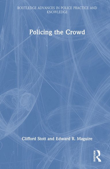 Clifford Stott, Edward R. Maguire - Policing the Crowd, Inbunden