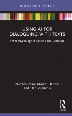 Yair Neuman, Marcel Danesi, Dan Vilenchik - Using AI for Dialoguing with Texts, Inbunden