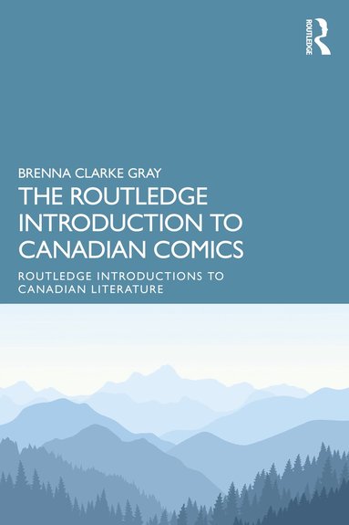 Brenna Clarke Gray - Routledge Introduction to Canadian Comics, Häftad