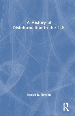 bokomslag A History of Disinformation in the U.S.