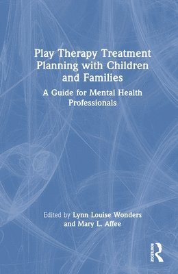 Play Therapy Treatment Planning with Children and Families 1