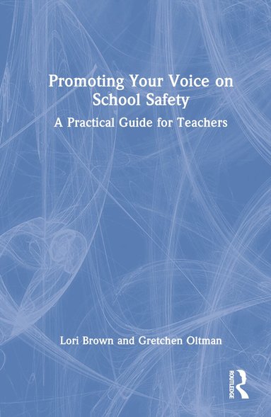 Lori Brown, Gretchen Oltman - Promoting Your Voice on School Safety, Inbunden