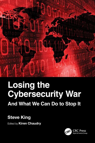 Steve King, Kiren Chaudry - Losing the Cybersecurity War, Inbunden