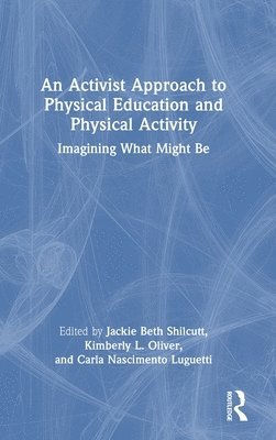 bokomslag An Activist Approach to Physical Education and Physical Activity