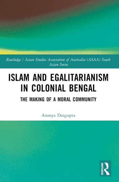 Ananya Dasgupta - Islam and Egalitarianism in Colonial Bengal, Häftad