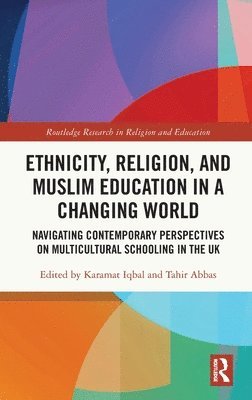 Ethnicity, Religion, and Muslim Education in a Changing World 1