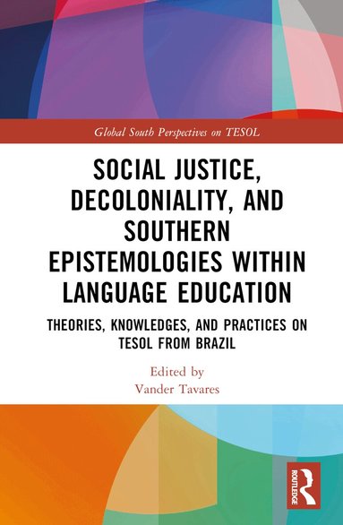 Vander Tavares - Social Justice, Decoloniality, and Southern Epistemologies within Language Education, Inbunden