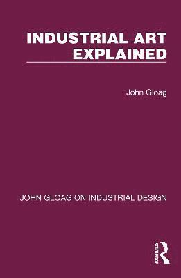 John Gloag - Industrial Art Explained, Inbunden