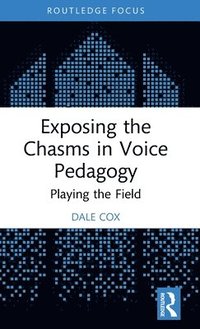 bokomslag Exposing the Chasms in Voice Pedagogy