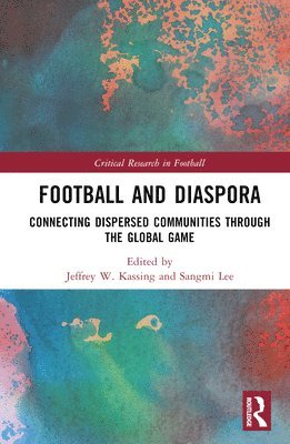 Jeffrey W. Kassing, Sangmi Lee, USA) Kassing, Jeffrey W. (Arizona State University, USA) Lee, Sangmi (Arizona State University - Football and Diaspora, Inbunden