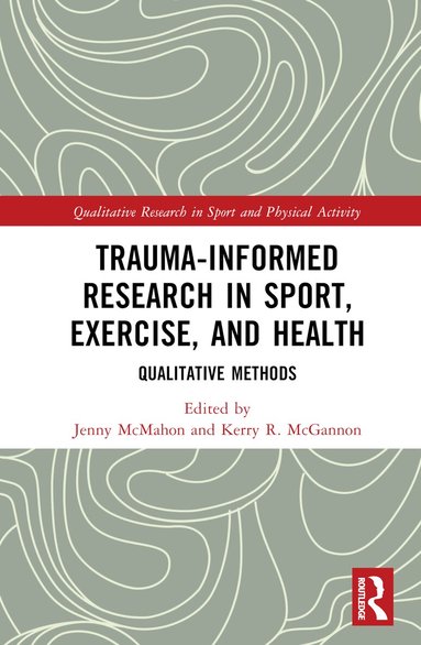 Jenny McMahon, Kerry R. McGannon - Trauma-Informed Research in Sport, Exercise, and Health, Inbunden