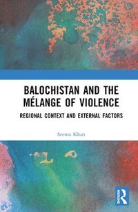 bokomslag Balochistan and the Mlange of Violence